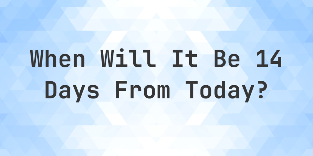 14 Days From Today: What Date Is That?